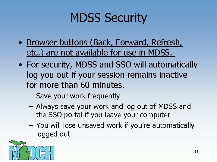 MDSS Security • Browser buttons (Back, Forward, Refresh, etc. ) are not available for