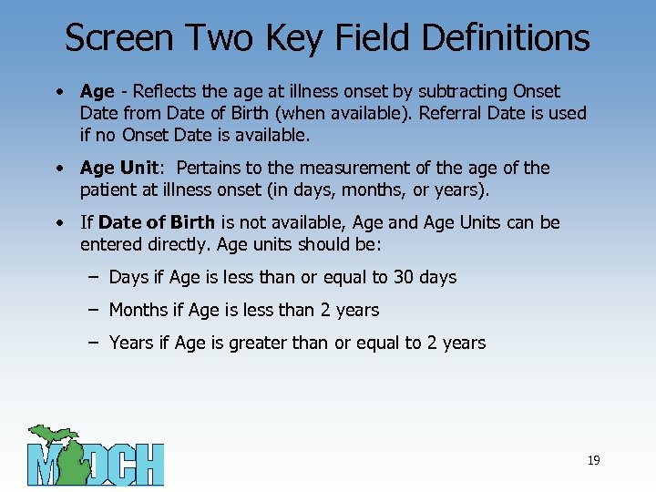 Screen Two Key Field Definitions • Age - Reflects the age at illness onset