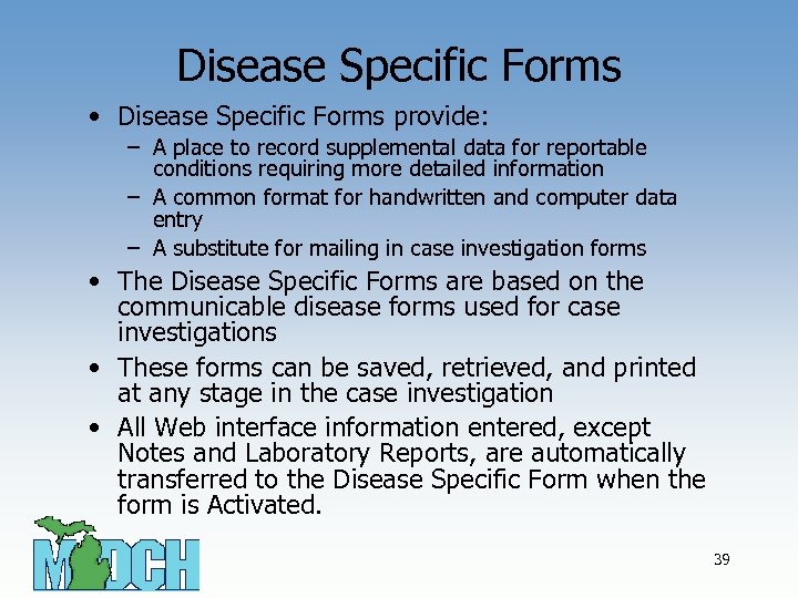 Disease Specific Forms • Disease Specific Forms provide: – A place to record supplemental
