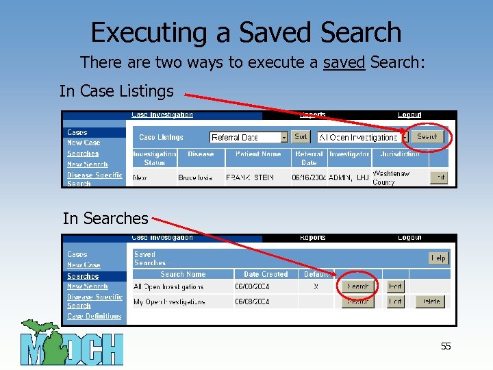 Executing a Saved Search There are two ways to execute a saved Search: In