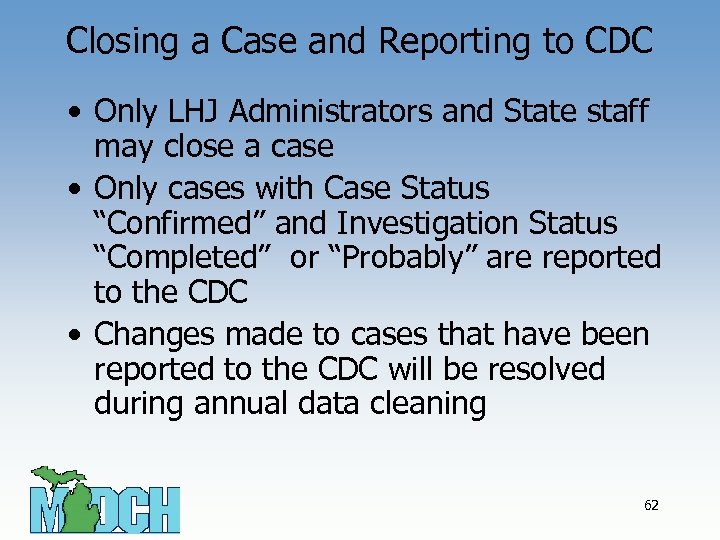 Closing a Case and Reporting to CDC • Only LHJ Administrators and State staff