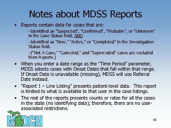 Notes about MDSS Reports • Reports contain data for cases that are: –Identified as