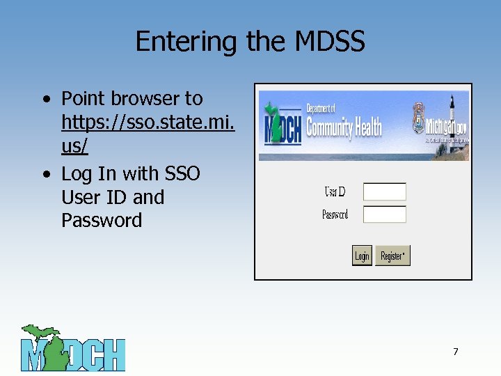Entering the MDSS • Point browser to https: //sso. state. mi. us/ • Log