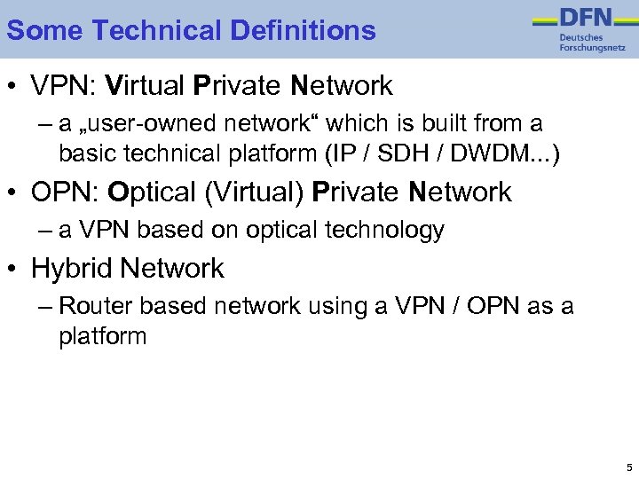 Some Technical Definitions • VPN: Virtual Private Network – a „user-owned network“ which is