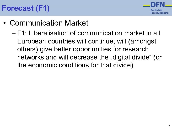 Forecast (F 1) • Communication Market – F 1: Liberalisation of communication market in