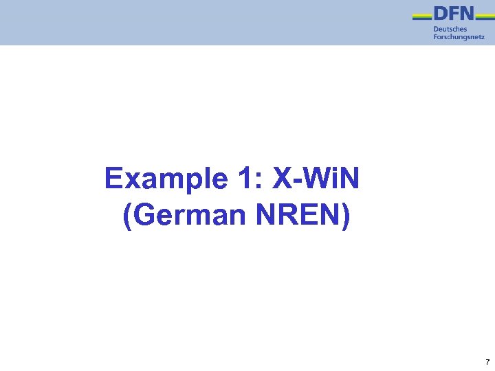 Example 1: X-Wi. N (German NREN) 7 