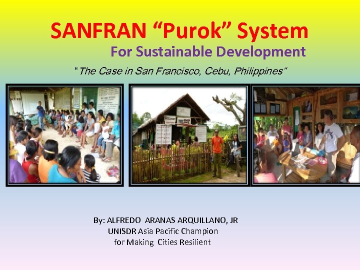 SANFRAN “Purok” System For Sustainable Development “The Case in San Francisco, Cebu, Philippines” By: