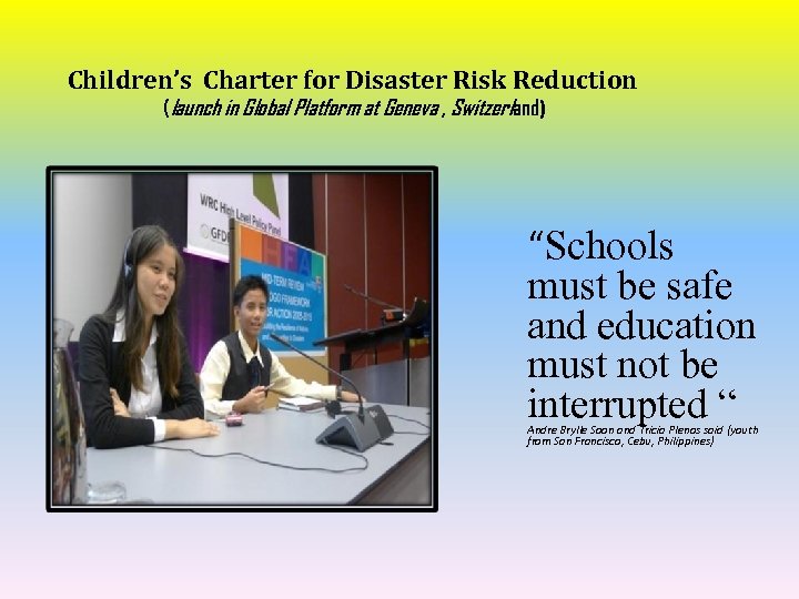 Children’s Charter for Disaster Risk Reduction (launch in Global Platform at Geneva , Switzerland)