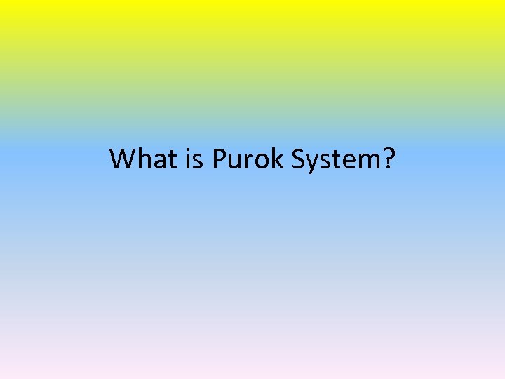 What is Purok System? 