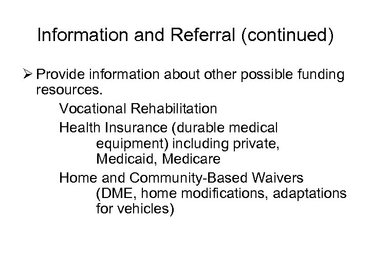 Information and Referral (continued) Ø Provide information about other possible funding resources. Vocational Rehabilitation