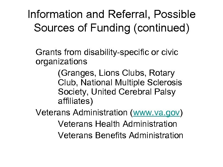 Information and Referral, Possible Sources of Funding (continued) Grants from disability-specific or civic organizations