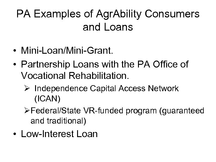 PA Examples of Agr. Ability Consumers and Loans • Mini-Loan/Mini-Grant. • Partnership Loans with