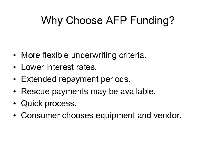 Why Choose AFP Funding? • • • More flexible underwriting criteria. Lower interest rates.