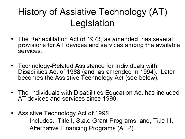 History of Assistive Technology (AT) Legislation • The Rehabilitation Act of 1973, as amended,