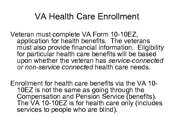 VA Health Care Enrollment Veteran must complete VA Form 10 -10 EZ, application for