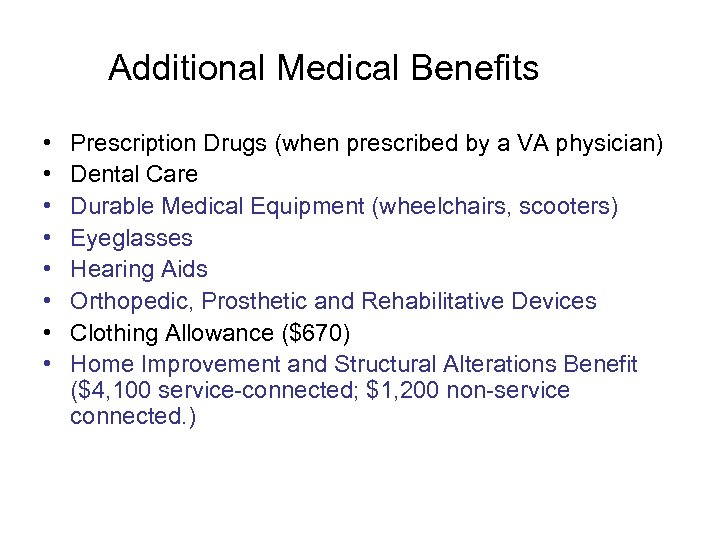 Additional Medical Benefits • • Prescription Drugs (when prescribed by a VA physician) Dental