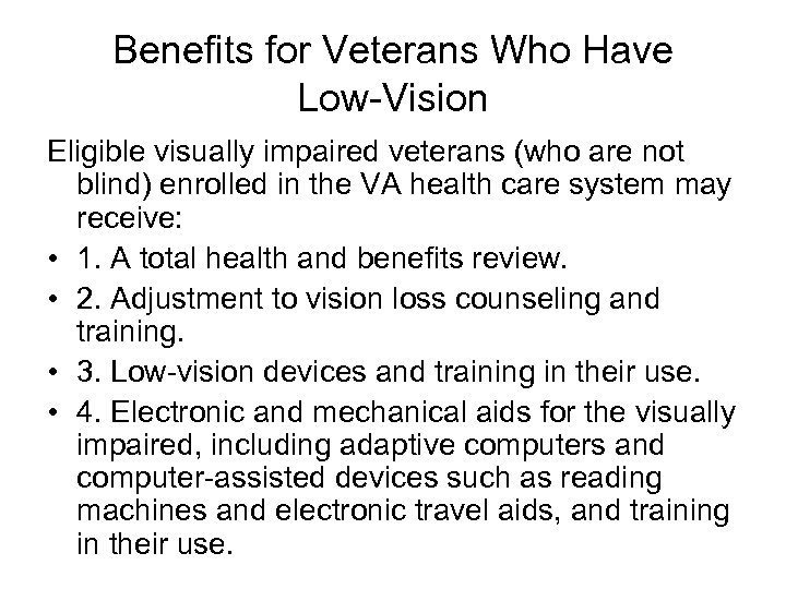 Benefits for Veterans Who Have Low-Vision Eligible visually impaired veterans (who are not blind)