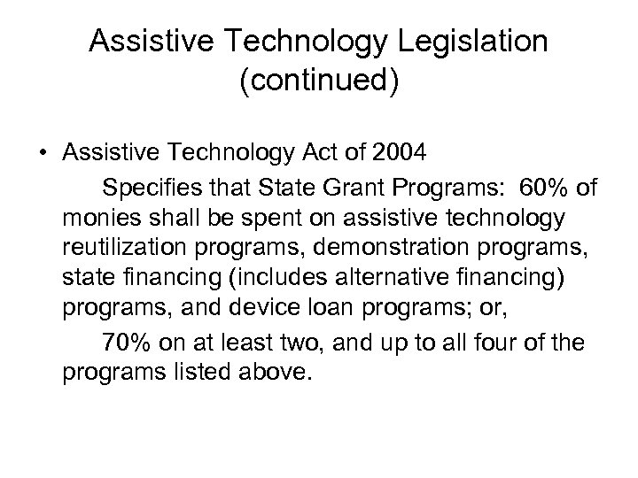 Assistive Technology Legislation (continued) • Assistive Technology Act of 2004 Specifies that State Grant