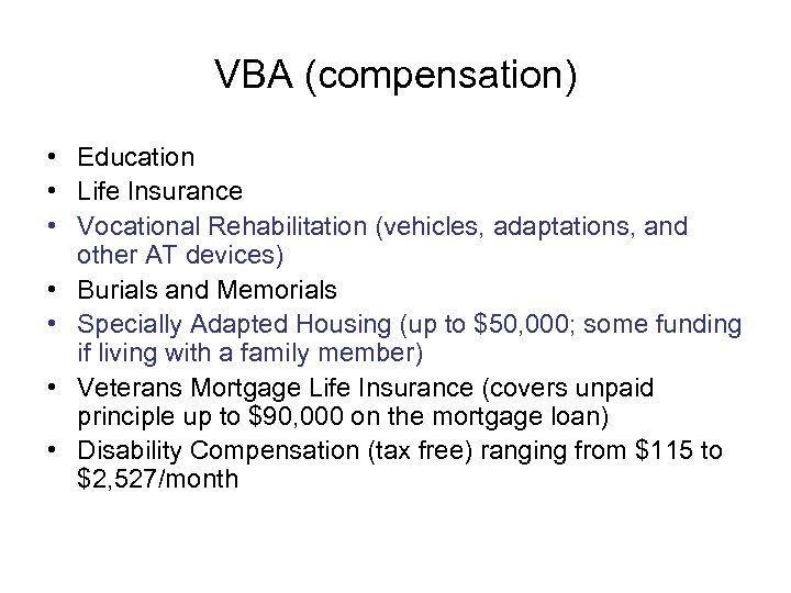 VBA (compensation) • Education • Life Insurance • Vocational Rehabilitation (vehicles, adaptations, and other