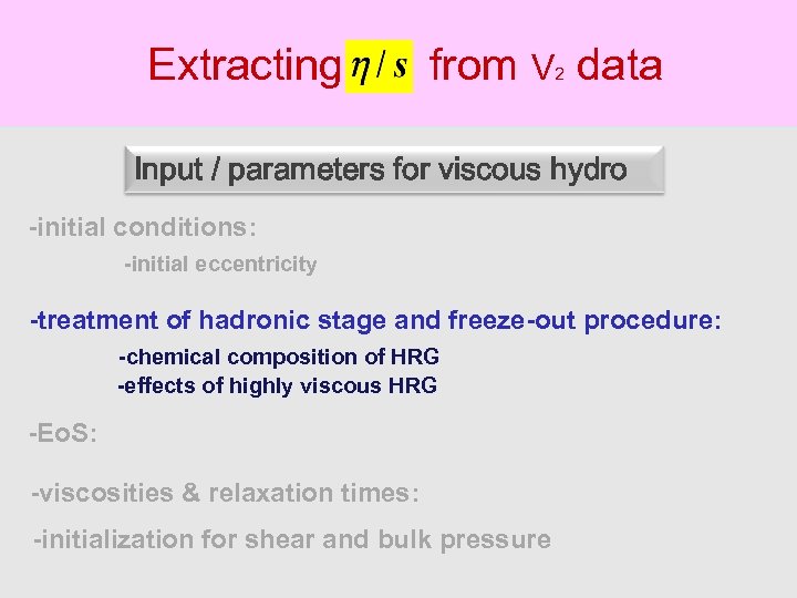 Extracting from V data 2 Input / parameters for viscous hydro -initial conditions: -initial