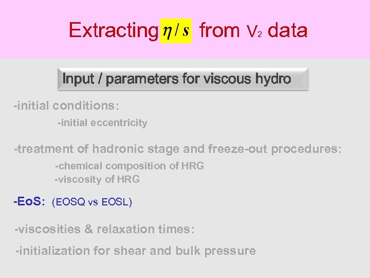 Extracting from V data 2 Input / parameters for viscous hydro -initial conditions: -initial