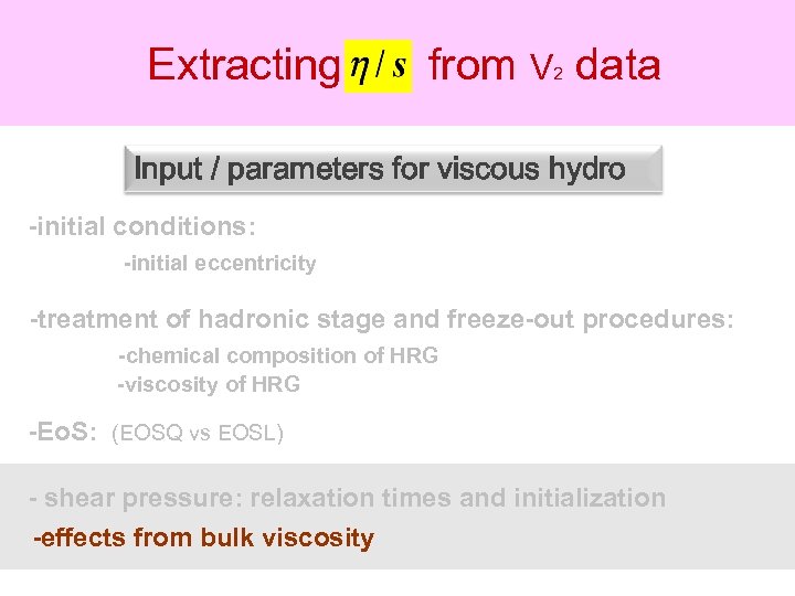 Extracting from V data 2 Input / parameters for viscous hydro -initial conditions: -initial