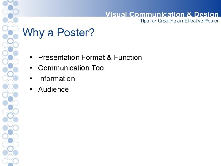 Visual Communication & Design Tips for Creating an Effective Poster Why a Poster? •