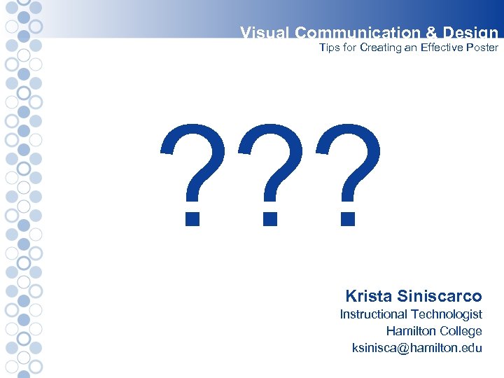 Visual Communication & Design Tips for Creating an Effective Poster ? ? ? Krista