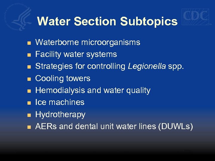 Water Section Subtopics n n n n Waterborne microorganisms Facility water systems Strategies for