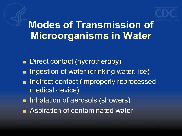 Modes of Transmission of Microorganisms in Water n n n Direct contact (hydrotherapy) Ingestion