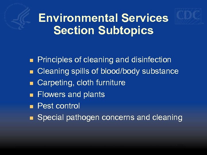 Environmental Services Section Subtopics n n n Principles of cleaning and disinfection Cleaning spills