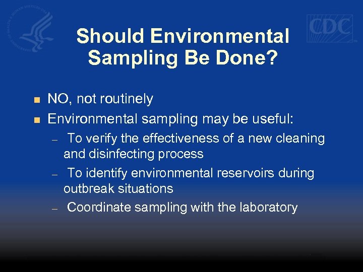 Should Environmental Sampling Be Done? n n NO, not routinely Environmental sampling may be