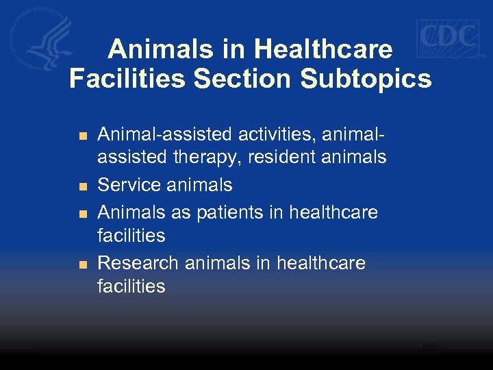 Animals in Healthcare Facilities Section Subtopics n n Animal-assisted activities, animalassisted therapy, resident animals