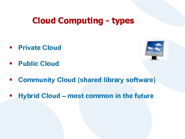 Cloud Computing - types § Private Cloud § Public Cloud § Community Cloud (shared