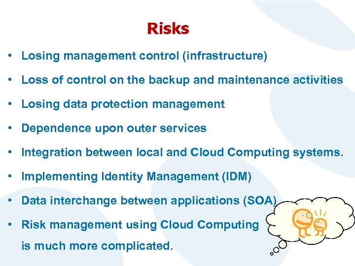 Risks • Losing management control (infrastructure) • Loss of control on the backup and