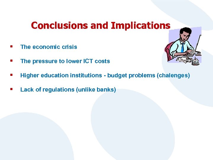 Conclusions and Implications § The economic crisis § The pressure to lower ICT costs