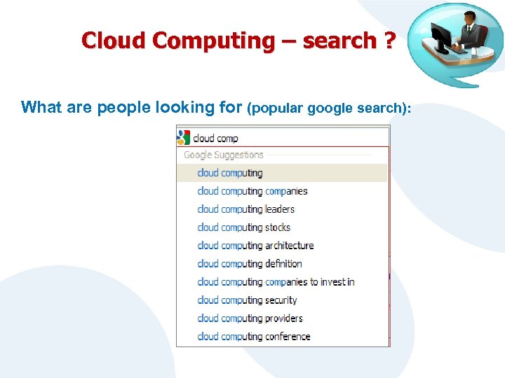 Cloud Computing – search ? What are people looking for (popular google search): 