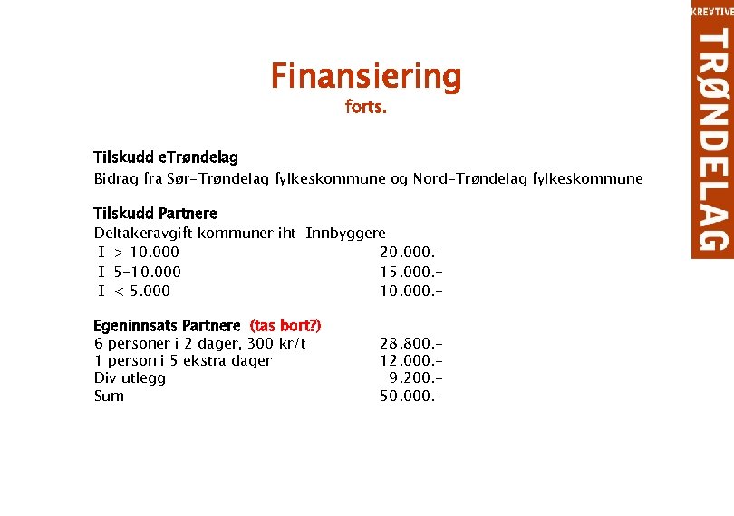 Finansiering forts. Tilskudd e. Trøndelag Bidrag fra Sør-Trøndelag fylkeskommune og Nord-Trøndelag fylkeskommune Tilskudd Partnere