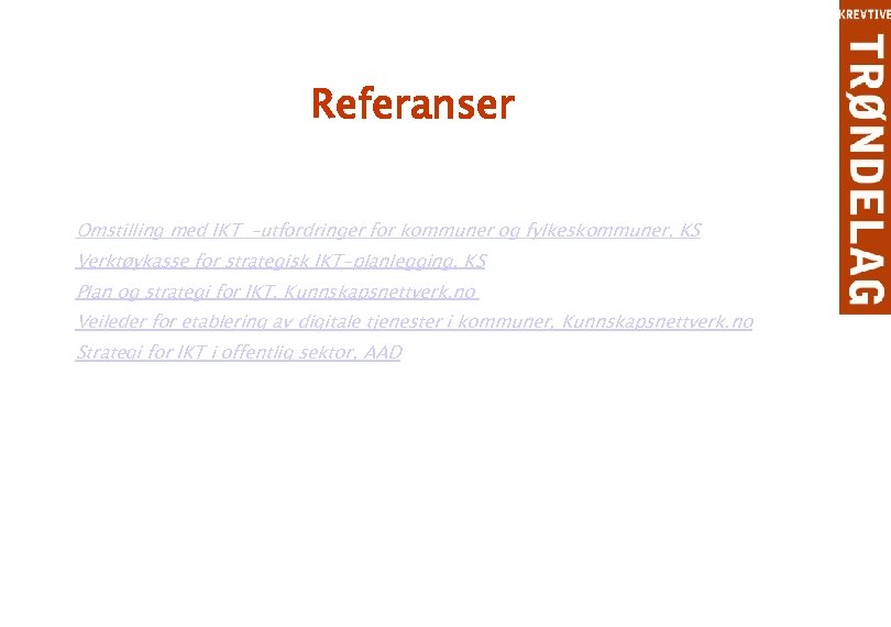 Referanser Omstilling med IKT –utfordringer for kommuner og fylkeskommuner, KS Verktøykasse for strategisk IKT-planlegging,