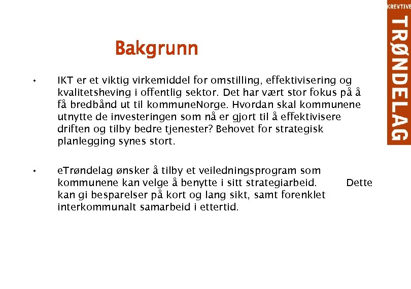 Bakgrunn • IKT er et viktig virkemiddel for omstilling, effektivisering og kvalitetsheving i offentlig