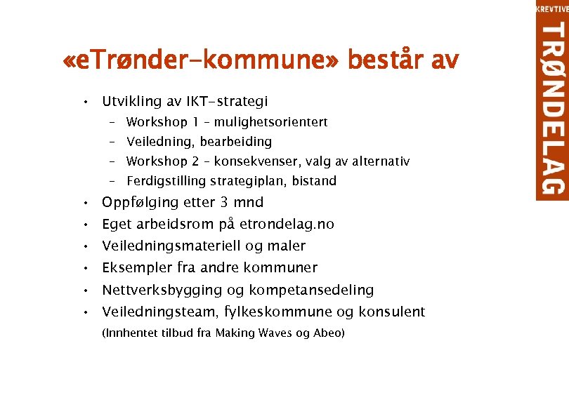  «e. Trønder-kommune» består av • Utvikling av IKT-strategi – Workshop 1 – mulighetsorientert