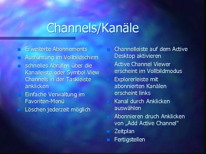 Channels/Kanäle n n n Erweiterte Abonnements Ausführung im Vollbildschirm schnelles Abrufen über die Kanalleiste