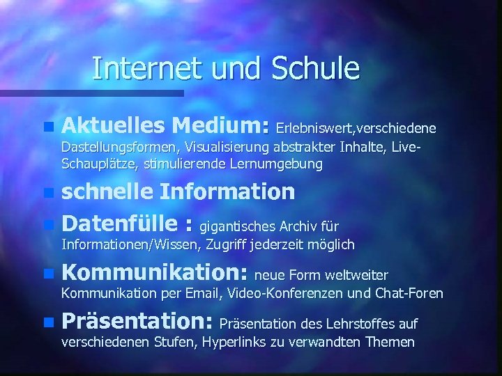 Internet und Schule n Aktuelles Medium: Erlebniswert, verschiedene Dastellungsformen, Visualisierung abstrakter Inhalte, Live. Schauplätze,