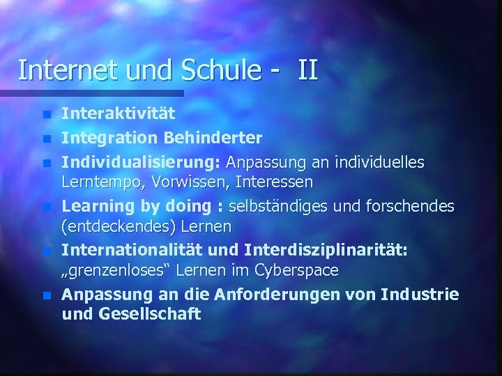Internet und Schule - II n n n Interaktivität Integration Behinderter Individualisierung: Anpassung an