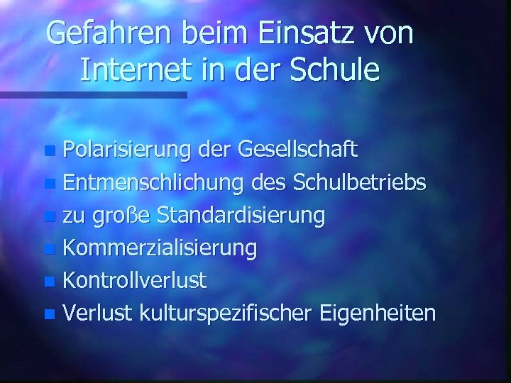 Gefahren beim Einsatz von Internet in der Schule Polarisierung der Gesellschaft n Entmenschlichung des