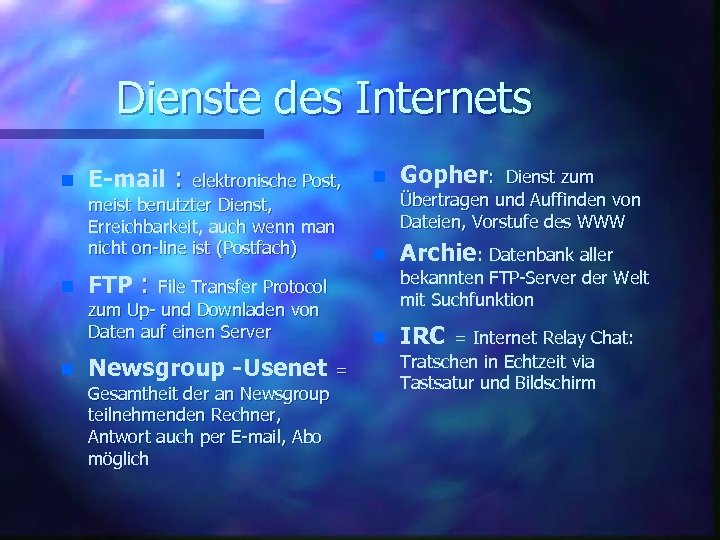 Dienste des Internets n n n E-mail : elektronische Post, meist benutzter Dienst, Erreichbarkeit,