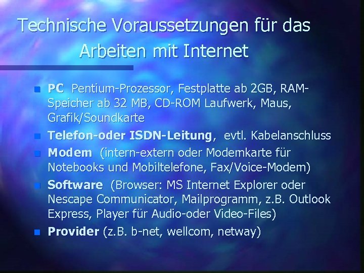 Technische Voraussetzungen für das Arbeiten mit Internet n n n PC Pentium-Prozessor, Festplatte ab