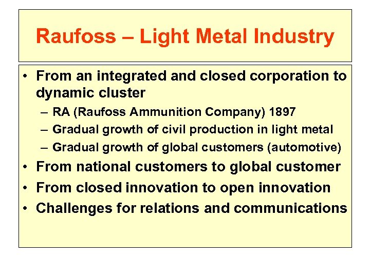 Raufoss – Light Metal Industry • From an integrated and closed corporation to dynamic