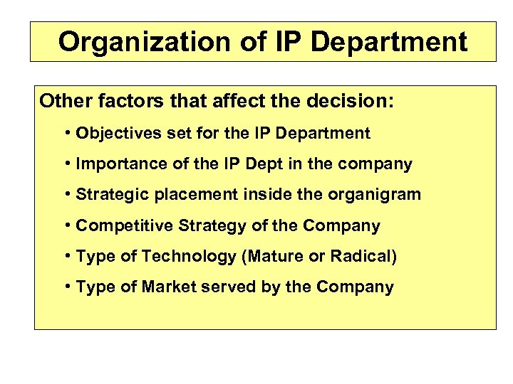 Organization of IP Department Other factors that affect the decision: • Objectives set for