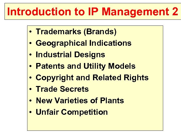 Introduction to IP Management 2 • • Trademarks (Brands) Geographical Indications Industrial Designs Patents